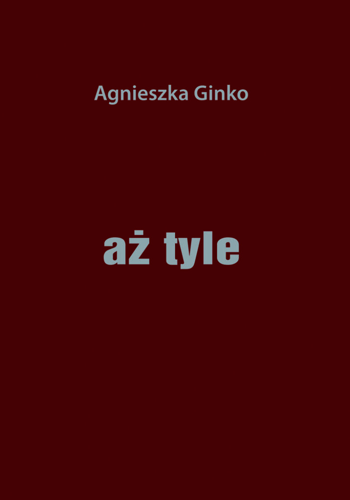 Bordowa okładka książki z napisem Aż tyle na środku i Agnieszka Ginko na górze.